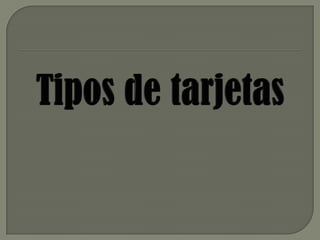Tipos de tarjetas