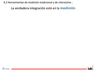 4.2 Herramientas de medición tradicional y de interac1ve…

      La verdadera integración está en la medición
 