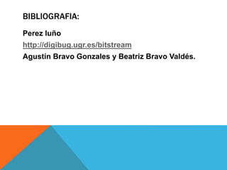 BIBLIOGRAFIA: 
Perez luño 
http://digibug.ugr.es/bitstream 
Agustín Bravo Gonzales y Beatriz Bravo Valdés. 
