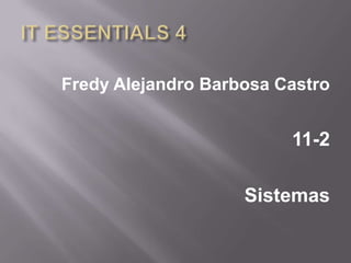 Fredy Alejandro Barbosa Castro


                         11-2

                    Sistemas
 