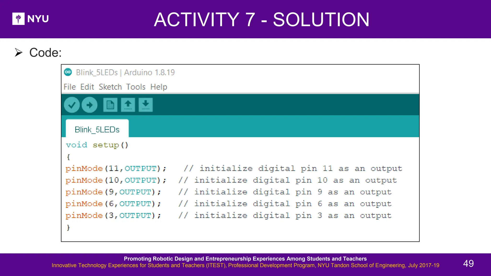 New Lesson - Photos ➢ Code: Promoting Robotic Design and Entrepreneurship Experiences Among Students and Teachers Innovative Technology Experiences for Students and Teachers (ITEST), Professional Development Program, NYU Tandon School of Engineering, July 2017-19 49 ACTIVITY 7 - SOLUTION 