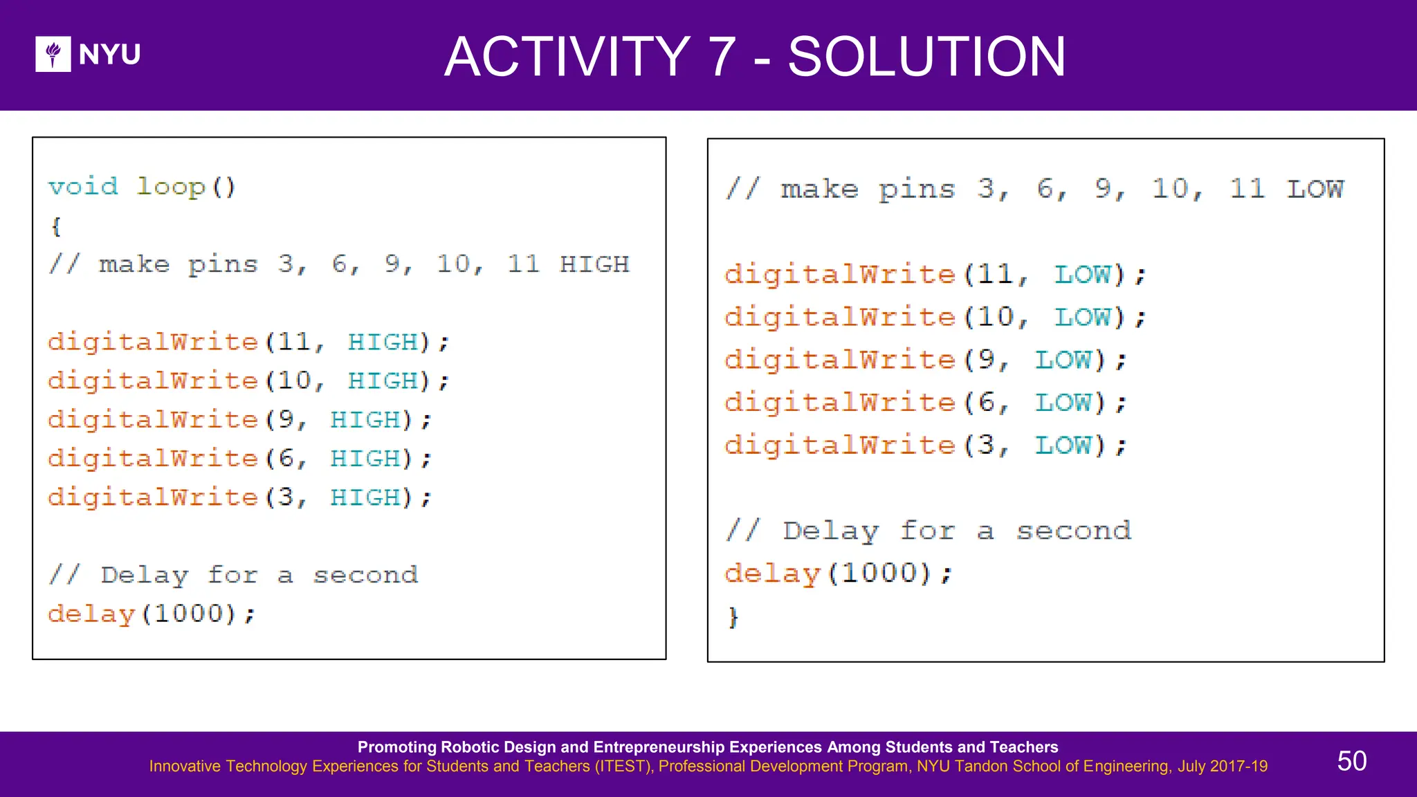 New Lesson - Photos Promoting Robotic Design and Entrepreneurship Experiences Among Students and Teachers Innovative Technology Experiences for Students and Teachers (ITEST), Professional Development Program, NYU Tandon School of Engineering, July 2017-19 50 ACTIVITY 7 - SOLUTION 