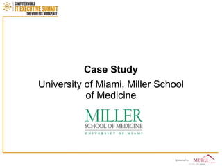 Case Study
University of Miami, Miller School
           of Medicine
 