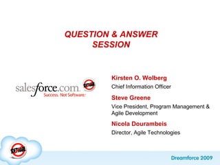 Kirsten O. Wolberg
Chief Information Officer
Nicola Dourambeis
Director, Agile Technologies
QUESTION & ANSWER
SESSION
Steve Greene
Vice President, Program Management &
Agile Development
 