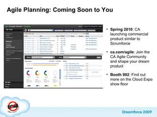 Agile Planning: Coming Soon to You
• Spring 2010: CA
launching commercial
product similar to
Scrumforce
• ca.com/agile: Join the
CA Agile Community
and shape your dream
product
• Booth 902: Find out
more on the Cloud Expo
show floor
 