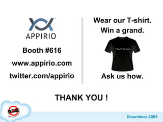 Booth #616
www.appirio.com
twitter.com/appirio
THANK YOU !
Ask us how.
Wear our T-shirt.
Win a grand.
 