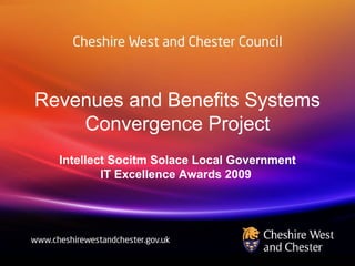 Revenues and Benefits Systems
    Convergence Project
  Intellect Socitm Solace Local Government
          IT Excellence Awards 2009
 
