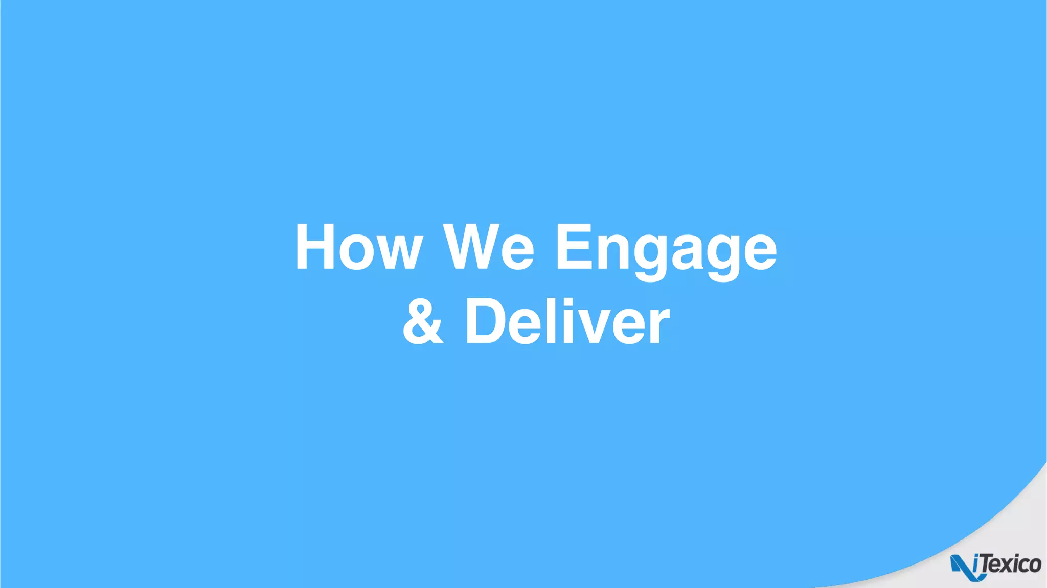 How We Engage
& Deliver
 