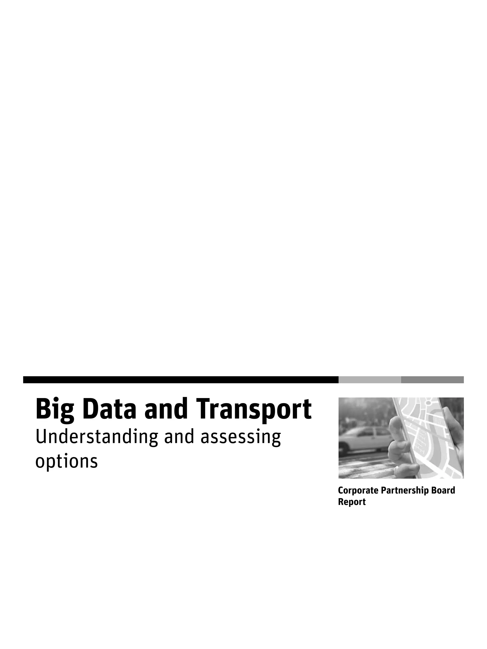 Big Data and Transport
Understanding and assessing
options
Corporate Partnership Board
Report
 