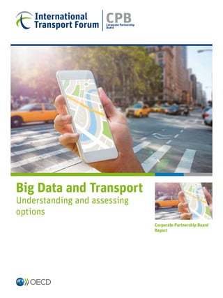Big Data and Transport
Understanding and assessing
options
Corporate Partnership Board
Report
Corporate Partnership
Board
CPB
 