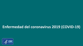 Enfermedad del coronavirus 2019 (COVID-19)
 