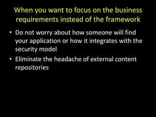 When you want to focus on the business requirements instead of the framework<br />Do not worry about how someone will find...