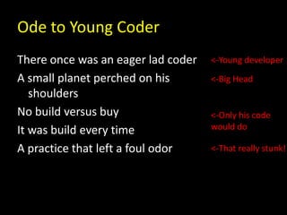 Ode to Young Coder<br />There once was an eager lad coder<br />A small planet perched on his shoulders<br />No build versu...