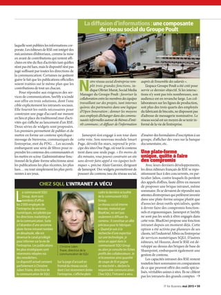 laquellesontpubliéeslesinformationscor-
porate.LeséditeursdeRSEontintégrédes
mécanismes d’éditoriaux, comme la mise
en avant de contributions qui restent affi-
chéesentêtedufluxd’activitéstantqu’elles
n’ontpasétélues,maisledispositifn’estpas
jugé suffisant par toutes les directions de
la communication. Certaines ne goûtent
guère le fait que les publications officielles
soient traitées sur le même plan que les
contributions de tout un chacun.
Pour répondre aux exigences des ser-
vices de communication, SeeMy a scindé
son offre en trois solutions, dont l’une
cible explicitement les intranets sociaux.
Elle fournit les outils nécessaires pour
construire une page d’accueil sur mesure
en lieu et place du traditionnel mur d’acti-
vités qui s’affiche au lancement d’un RSE.
Deux séries de widgets sont proposées.
Les premiers permettent de publier et de
mettre en forme un contenu spécifique :
message de bienvenu, communiqués de
l’entreprise, mot du PDG… Les seconds
embarquent une série de filtres pour re-
prendre les contenus des communautés et
lesmettreenscène.L’administrateurfonc-
tionnel de la plate-forme sélectionne ainsi
les publications les plus récentes, les plus
lues… ou tout simplement les plus perti-
nentes à ses yeux.
Jamespot s’est engagé à son tour dans
cette voie. Son nouveau module Smart
Page, dévoilé fin mars, reprend le prin-
cipe des sites One Page, où tout le contenu
tient dans une seule page. « En moins de
dix minutes, vous pouvez construire un site
sans devoir faire appel à vos équipes tech-
niques », précise Alain Garnier, dirigeant
de Jamespot. Des widgets permettront de
pousser du contenu issu du réseau social,
d’insérerdesformulairesd’inscriptionàun
groupe, d’afficher des vues sur la banque
documentaire, etc.
Une plate-forme
unique, quitte à faire
des compromis
Avec leurs derniers développements,
les deux éditeurs français de RSE se repo-
sitionnent face à des concurrents, en par-
ticulier Jalios, contre lesquels ils perdent
des appels d’offres, faute d’être en mesure
de proposer une brique intranet, même
sommaire. Ils se devaient de répondre aux
attentesd’entreprisesquipréfèrentinvestir
dans une plate-forme unique plutôt que
d’associer deux outils spécialisés, quitte
à devoir faire des compromis fonction-
nels et ergonomiques. Jamespot et SeeMy
ne sont pas les seuls à s’être engagés dans
cette voie. BlueKiwi propose une fonction
intranet depuis un moment déjà. Cette
option a été activée par plusieurs de ses
clients,tell’industrielAlbéaoul’entreprise
de services numériques SQLI. D’autres
éditeurs, tel Hoozin, dont le RSE est dé-
veloppé au-dessus des briques de base de
Sharepoint, embarquent également une
gestion de contenu.
Les capacités intranet des RSE restent
toutefois bien sommaires en comparaison
de ce que peuvent offrir des outils spécia-
lisés, véritables usines à sites. Ils ne ciblent
pas les intranets des grands comptes
N
otre réseau social d’entreprise rem-
plit trois grandes fonctions, in-
diqueOlivierMurat,SocialMedia
Manager du Groupe Poult : favoriser la
collaborationentrelesmembresdeséquipes
travaillant sur des projets, tant internes
qu’avec des partenaires dans une logique
d’Open Innovation ; donner les moyens
auxemployésd’échangerdansdescommu-
nautésinformellesautourdethèmesd’inté-
rêt communs ; et diffuser de l’information
auprès del’ensembledessalariés ».
L’espace Groupe Poult a été créé pour
servir ce dernier objectif. Si les interac-
tions n’y sont pas très nombreuses, son
audience est en revanche large. Les col-
laborateurs sur les lignes de production,
soit plus des trois quarts des employés
dufabricantdebiscuits,nedisposentpas
d’adresse de messagerie nominative. Le
réseausocialestunmoyendesetenirin-
formé de la vie de l’entreprise.
Ladiffusiond’informations :unecomposante
duréseausocialduGroupePoult
L
a communauté SQLI
Group, dont sont
membres d’office
les 2000 employés de
l’entreprise de services
numériques, est pilotée par
les directions marketing et
de la communication. Suite
à l’abandon d’une ancienne
plate-forme intranet tombée
en désuétude, elle est
devenue le canal privilégié
pour informer sur la vie de
l’entreprise. Les publications
les plus stratégiques sont
néanmoins relayées via
des newsletters.
Le dispositif actuel convient
parfaitement à Christine
Julien Triaire, directrice de
la communication de SQLI.
Sur la page d’accueil en
frontal du réseau social,
dont s’est récemment dotée
l’entreprise, s’affiche plein
cadre la dernière actualité
de la communauté SQLI
Group.
Le réseau social interne
Booster, motorisé par
BlueKiwi, ne sert pas
seulement à diffuser du
contenu : il constitue un allié
précieux pour le fabriquer.
« Quand je suis à la
recherche d’une expertise
sur une technologie, je
lance un appel dans la
communauté SQLI Group
ou alors je consulte les fiches
profils des collaborateurs. Je
m’économise ainsi quantité
de coups de fil et gagne
en réactivité », déclare la
responsable communication.
Chez SQLI, l’intranet a vécu.
CHEZ SQLI, L’INTRANET A VÉCU
Christine Julien
Triaire, directrice de la
communication de SQLI
IT for Business mai 2015 • 59
 