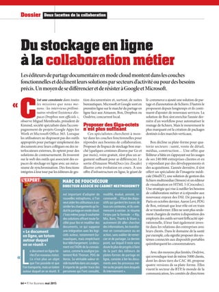 C
’est une constante dans toutes
les missions que nous me-
nons : les interviews prélimi-
naires révèlent l’existence d’es-
paces Dropbox non officiels »,
observe Miguel Membrado, président de
Kimind, société spécialisée dans l’accom-
pagnement de projets Google Apps for
Work et Microsoft Office 365. Lorsque
les utilisateurs ne disposent pas des outils
appropriés pour partager simplement des
documents avec leurs collègues ou des in-
terlocuteurs externes, ils optent pour des
solutions de contournement. Ils trouvent
sur le web des outils qui associent des es-
paces de stockage en ligne avec un méca-
nisme de synchronisation. Des fonctions
intégréesàleurtourparleséditeursdeges-
tion documentaire et, surtout, de suites
bureautiques. Microsoft et Google sont en
premièrelignesurlemarchédupartageen
ligne face aux Amazon, Box, Dropbox ou
Oodrive, concurrent local.
Proposer des Giga-octets
n’est plus suffisant
Ces spécialistes cherchent à mon-
ter dans les couches fonctionnelles pour
répondre aux besoins de collaboration.
Proposer de l’espace de stockage bon mar-
ché (quelques centimes d’euros par Go et
par mois), voire gratuit, n’est plus un ar-
gument suffisant pour se différencier. La
sortie d’Amazon WorkDocs (ex-Zocalo)
illustre cette évolution en cours. À son
offre d’infrastructure en ligne, le géant de
l’e-commerceaajoutéunesolutiondepar-
tage et d’annotation de fichiers. D’autres le
proposent depuis longtemps et ils conti-
nuent d’ajouter de nouveaux services. La
solution de Box s’est enrichie l’année der-
nière d’un workflow pour automatiser le
routage de fichiers. Mais le mouvement le
plus marquant est la création de packages
destinés à des marchés verticaux.
Box décline sa plate-forme pour qua-
torze secteurs : santé, vente de détail,
médias, construction… Une offre que
l’éditeurabâtieens’appuyantsurlesusages
de ses 240 000 entreprises clientes et en
y répondant par des développements et
des acquisitions. L’année dernière, il s’est
offert un spécialiste de l’imagerie médi-
cale(MedXT),unesolutiondegestiondes
fichiersmultimédias(Streem)etunéditeur
de visualisation en HTML 5 (Crocodoc).
Une stratégie qui vise à outiller les besoins
de collaboration métier et à répondre aux
nouveaux enjeux des DSI. De passage à
Parisenoctobredernier,AaronLevi,PDG
de Box, estimait que leur rôle est en train
de se transformer. Elles ne sont plus seule-
ment chargées de mettre à disposition des
employésdesoutilsservantl’efficacitéopé-
rationnelle, il leur faut également inves-
tir dans les relations des entreprises avec
leurs clients. Dans le domaine de la santé
parexemple,celasignifieproposerdessys-
tèmes connectés aux dispositifs portables
qu’embarquent les consommateurs.
Avecdesmoyenspluslimités,Oodrive,
quirevendiquetoutdemême3000clients,
dont les deux tiers du CAC 40, propose
quatre versions de sa plate-forme. Elles
visent le secteur du BTP, le monde de la
communication, les comités de directions
Du stockage en ligne
à la collaboration métier
Leséditeursdepartagedocumentaireenmodecloudmontentdanslescouches
fonctionnellesetdéclinentleurssolutionsparsecteursd’activitéoupourdesbesoins
précis.UnmoyendesedifférencieretderésisteràGoogleetMicrosoft.
« Le document
en ligne,un totem
autour duquel
on se réunit »
L
e document en ligne hé-
rited’unnouveaustatut.
Ce n’est plus un objet
que l’on possède et que
l’ontransporte,maisuntotem
autour duquel on se réunit. Il
est important d’adopter de
nouvelles métaphores, si l’on
veutaiderlesutilisateursàas-
similerleschangementsqu’in-
duitlepartageenmodecloud.
J’iraismêmejusqu’àsouhaiter
des solutions offrant toute fa-
cilité pour lire et modifier des
documents, ce qui suppose
une intégration avec les logi-
ciels auteur, notamment bu-
reautiques, mais empêchant
leurtéléchargement. Ledocu-
ment est l’ADN de la connais-
sance, comme le souligne jus-
tement Rick Thoman, PDG de
Xerox. Sa véritable valeur ré-
sidetoutefoisdanssesusages.
Il importe de garder trace des
personnes qui l’ont consulté,
modifié, évalué, annoté, re-
commandé…Ilfautdesdispo-
sitifs qui gardent les traces de
tous ces contextes, et ils com-
mencent à exister. Je résume
l’enjeu par la formule : « Rip,
Mix, Burn, Thanks & Share »,
autrement dit aller chercher
des informations, les transfor-
mer en connaissance ou en
action, sans oublier de remer-
cier et de partager. Le dernier
point, sur lequel il reste sans
douteleplusdeprogrèsàfaire
de la part des éditeurs de
plates-formes de partage en
ligne, consiste à lier les docu-
ments avec les processus mé-
tieroulesprojetsdanslesquels
ils interviennent ».
MARC DE FOUCHÉCOUR
DIRECTEUR ASSOCIÉ DU CABINET NEXTMODERNITY
L’EXPERT
DR
«
«
Deux facettes de la collaborationDossier
64 • IT for Business mai 2015
 