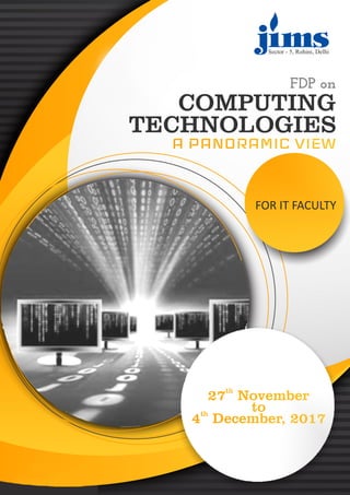FDP on
COMPUTING
TECHNOLOGIES
A PANORAMIC VIEW
FOR IT FACULTY
th
27 November
toth
4 December, 2017
Sector - 5, Rohini, Delhi
 