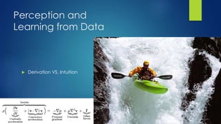 Perception and
Learning from Data
 Derivation VS. Intuition
 