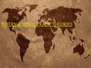 INTERNATIONAL TRADE THEORIES
 