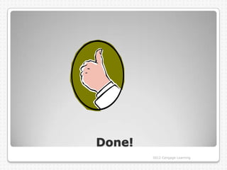 Done!
        2012 Cengage Learning
 