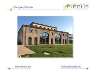 www.foedus.eu foedus@foedus.eu
Company Profile
 