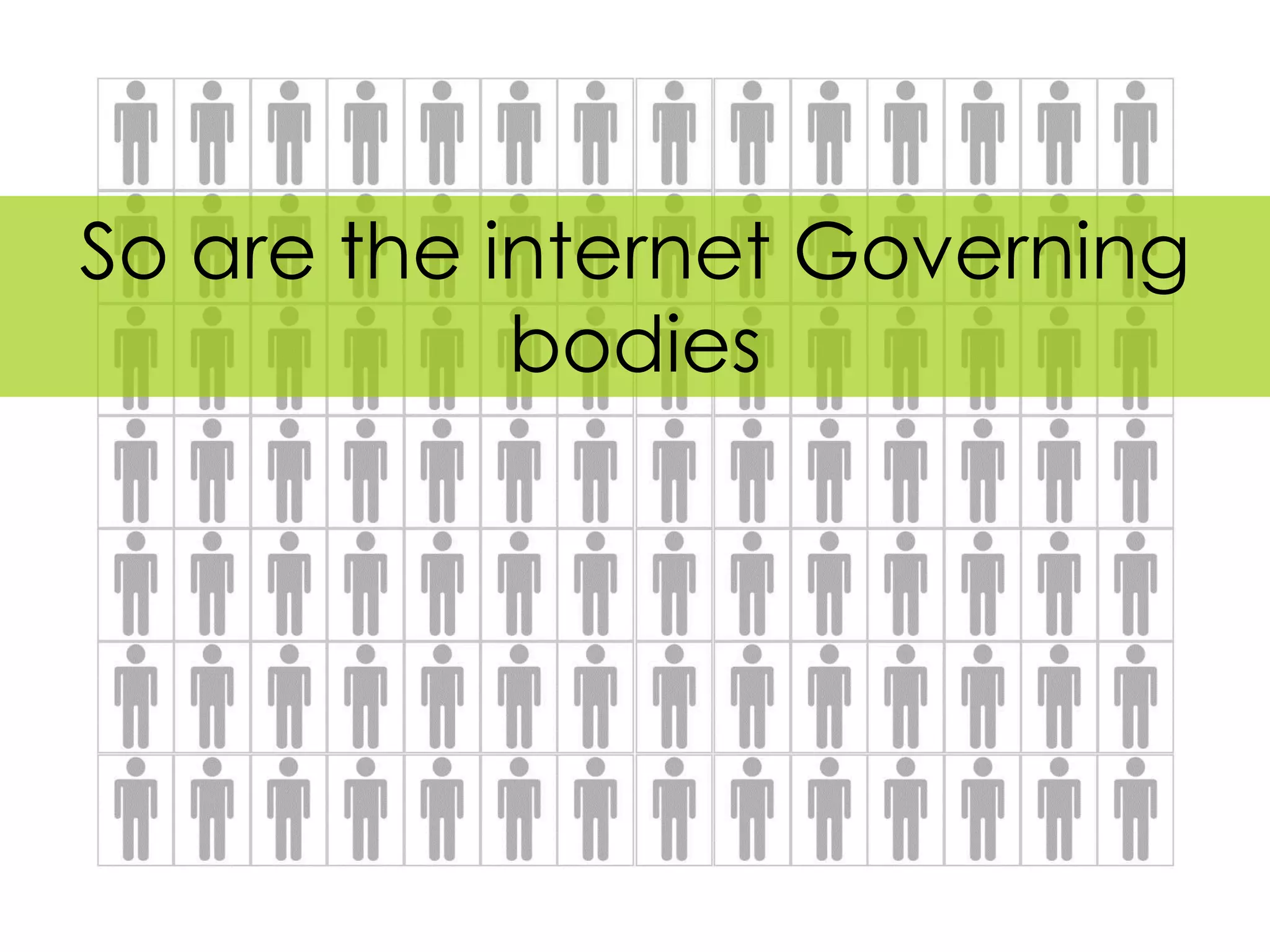 So are the internet Governing
            bodies
 