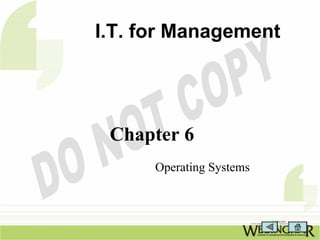 I.T. for Management




 Chapter 6
      Operating Systems
 