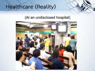 (At an undisclosed hospital)
Healthcare (Reality)
 