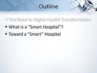 ✓The Road to Digital Health Transformation
▪ What is a “Smart Hospital”?
▪ Toward a “Smart” Hospital
Outline
 