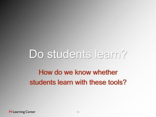 Do students learn?
   How do we know whether
students learn with these tools?



               13
 