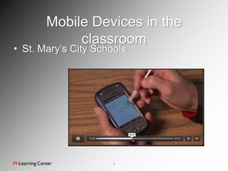 Mobile Devices in the
            classroom
• St. Mary’s City Schools




                      9
 