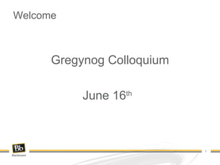 Welcome Gregynog Colloquium June 16 th  