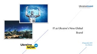 ITas Ukraine’s New Global
Brand
29 September 2019
Lviv, Ukraine
 