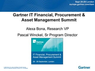 Gartner IT Financial, Procurement & Asset Management Summit Alexa Bona, Research VP Pascal Winckel, Sr Program Director 
