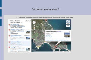 Où dormir moins cher ?
– Campings : Choix vaste, préférence pour le camping municipal du Goviro, pas trop cher et près du site
 