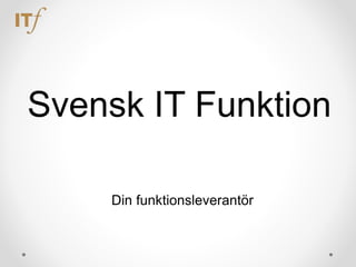 Svensk IT Funktion
Din funktionsleverantör
 