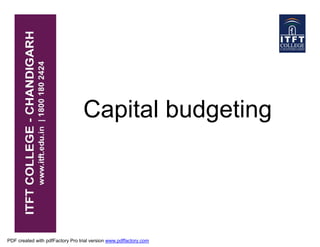 Capital budgeting
PDF created with pdfFactory Pro trial version www.pdffactory.com
 