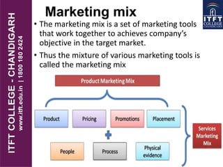Marketing mix
• The marketing mix is a set of marketing tools
that work together to achieves company’s
objective in the target market.
• Thus the mixture of various marketing tools is
called the marketing mix
 
