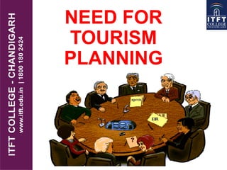 NEED FOR
TOURISM
PLANNING
 