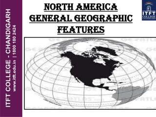 North America
general geographic
features
 