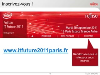Inscrivez-vous !www.itfuture2011paris.fr  Rendez-vous sur le site pour vous inscrire !