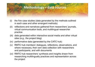 Methodology – data sources
(i) the five case studies (data generated by the methods outlined
in each case and other emerge...