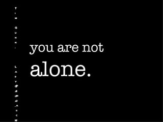 T
i
m

G
u
n


      you are not
n
.



L
a
d
y
 P
      alone.
G
ae
gtr
ao
.a
 li
 c
Ke
 