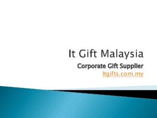 Corporate Gift Supplier
Itgifts.com.my
 