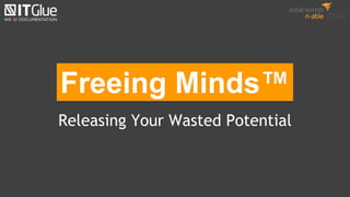 Releasing Your Wasted Potential
Freeing Minds™
 