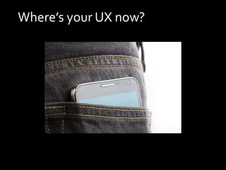 Where’s your UX now?
 