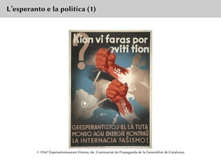 L’esperanto e la politica (1)
© 1936? Esperantomuseum Vienna; da: Comissariat de Propaganda de la Generalitat de Catalunya
 