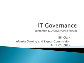 Bill Clark
Alberta Gaming and Liquor Commission
                        April 25, 2012
 