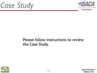 @CarlosChalicoT
#ISACA_ITG
124
Case Study
Please follow instructions to review
the Case Study.
 