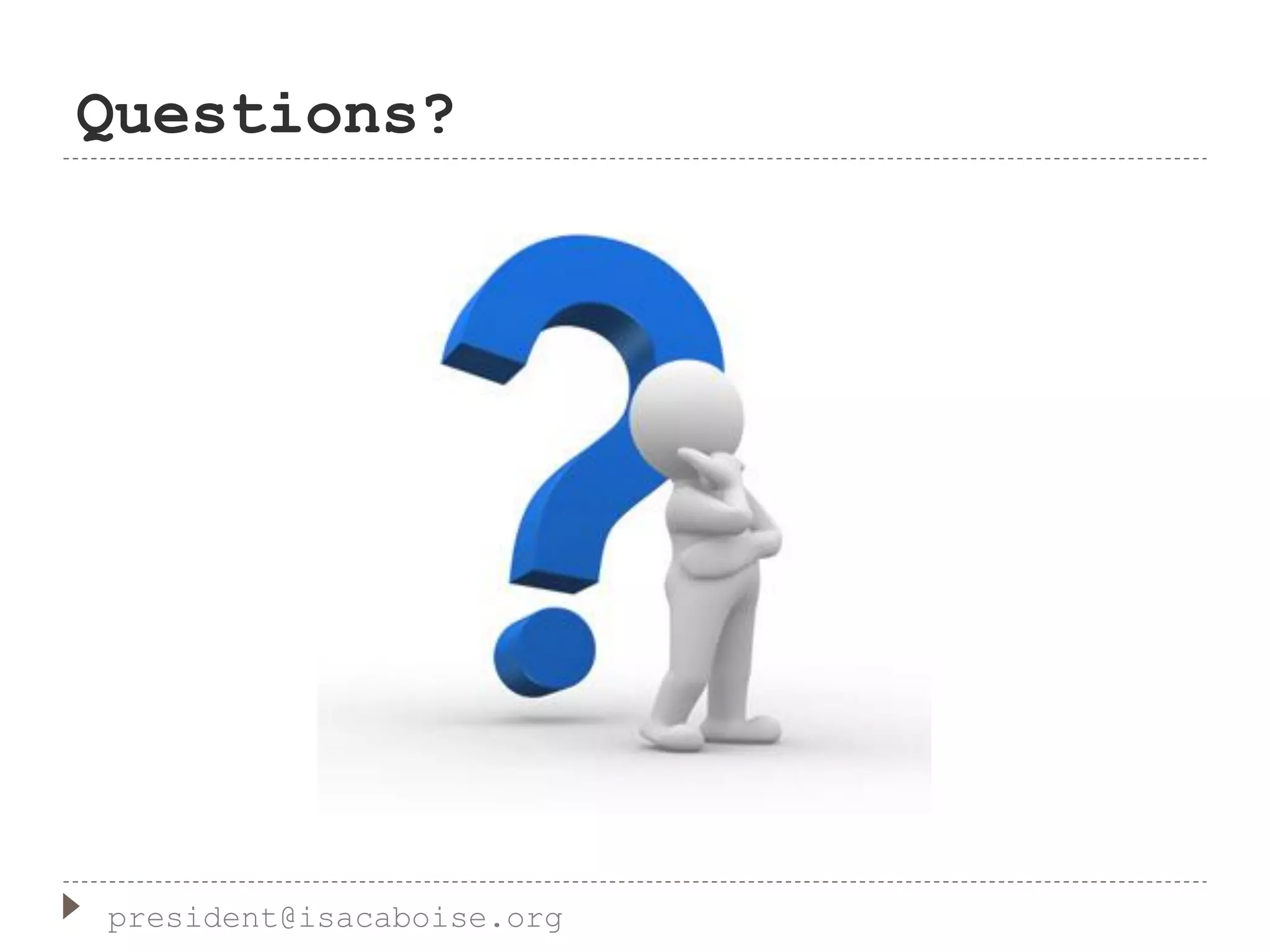 Questions?
president@isacaboise.org
 