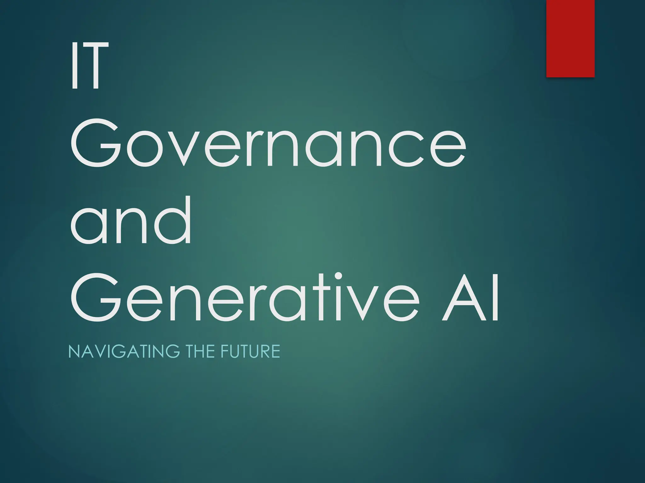 IT
Governance
and
Generative AI
NAVIGATING THE FUTURE